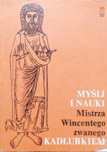 Myśli i nauki Mistrza Wincentego zwanego Kadłubkiem