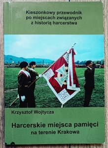 Krzysztof Wojtycza • Harcerskie miejsca pamięci na terenie Krakowa
