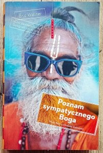 Eric Weiner • Poznam sympatycznego Boga. Moje flirty z istotami wyższymi