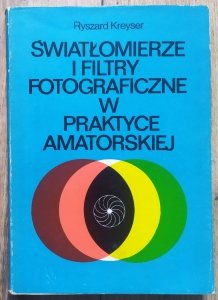 Ryszard Kreyser • Światłomierze i filtry fotograficzne w praktyce amatorskiej