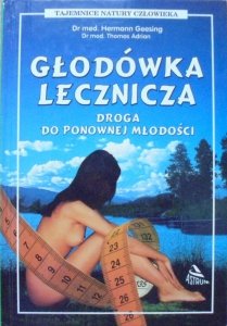 Hermann Geesing, Thomas Adrian • Głodówka lecznicza. Droga do ponownej młodości