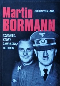 Jochen von Lang • Martin Borman. Człowiek, który zawładnął Hitlerem