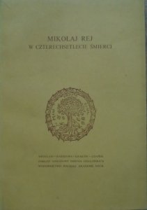 red. Janusz Pelc • Mikołaj Rej w czterechsetlecie śmierci