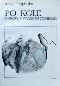 Anka Grupińska • Po kole. Rozmowy z żydowskimi żołnierzami