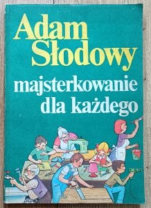 Adam Słodowy • Majsterkowanie dla każdego