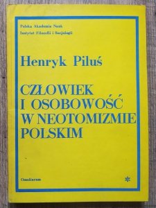 Henryk Piluś • Człowiek i osobowość w neotomizmie polskim