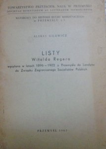 Aleksy Gilewicz • Listy Witolda Regera wysyłane w latach 1896-1902 z Przemyśla do Londynu do Związku Zagranicznego Socjalistów Polskich