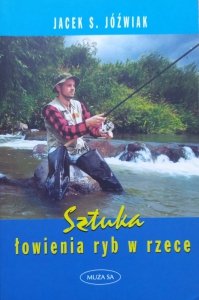 Jacek S. Jóźwiak • Sztuka łowienia ryb w rzece
