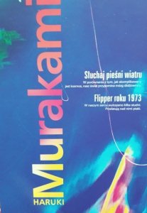 Haruki Murakami • Słuchaj pieśni wiatru. Flipper roku 1973 