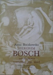 Anna Boczkowska • Hieronim Bosch. Astrologiczna symbolika jego dzieł