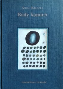 Anna Bolecka • Biały kamień