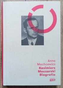 Anna Machcewicz • Kazimierz Moczarski. Biografia
