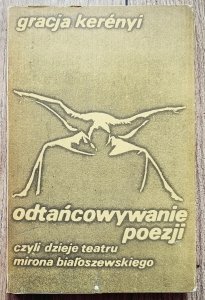 Gracja Kerenyi • Odtańcowywanie poezji, czyli dzieje teatru Mirona Białoszewskiego