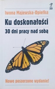 Iwona Majewska-Opiełka • Ku doskonałości. 30 dni pracy nad sobą