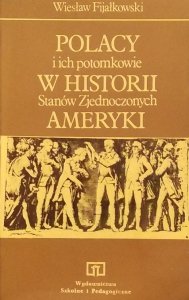 Wiesław Fijałkowski • Polacy i ich potomkowie w historii Stanów Zjednoczonych Ameryki