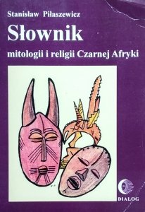 Stanisław Piłaszewicz • Słownik mitologii i religii Czarnej Afryki