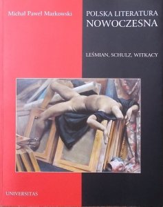 Michał Paweł Markowski • Polska literatura nowoczesna. Leśmian, Schulz, Witkacy