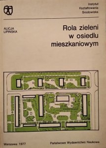 Alicja Lipińska • Rola zieleni w osiedlu mieszkaniowym [na przykładzie wybranych osiedli warszawskich]