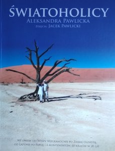 Aleksandra Pawlicka • Światoholicy We dwoje od Wyspy Wielkanocnej po Ziemię Ognistą od Laponii po Papuę