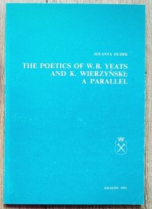 Jolanta Dudek • The Poetics of W.B.Yeats and K.Wierzyński: A Parallel [dedykacja autorki]