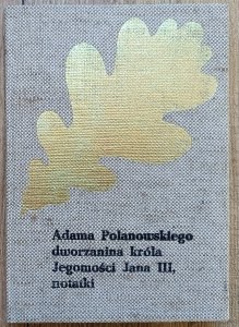 Józef Ignacy Kraszewski • Adama Polanowskiego dworzanina króla Jegomości Jana III, notatki