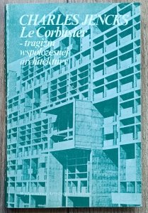 Charles Jencks • Le Corbusier - tragizm współczesnej architektury