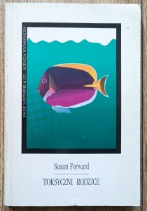 Susan Forward • Toksyczni rodzice
