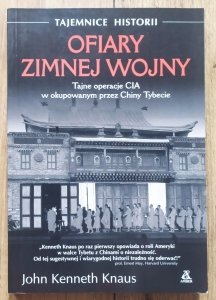John Kenneth Knaus • Ofiary zimnej wojny. Tajne operacje CIA w okupowanym przez Chiny Tybecie