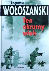 Bogusław Wołoszański • Ten okrutny wiek
