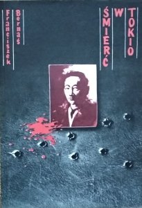 Franciszek Bernaś • Śmierć w Tokio. Z dziejów terroryzmu politycznego