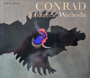Andrzej Braun • Conrad - dotknięcie Wschodu