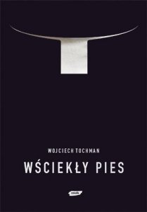 Wojciech Tochman • Wściekły pies