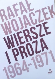 Rafał Wojaczek • Wiersze i proza 1964-1971