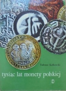 Tadeusz Kałkowski • Tysiąc lat monety polskiej