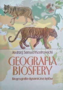 Andrzej Samuel Kostrowicki • Geografia biosfery. Biogeografia dynamiczna lądów