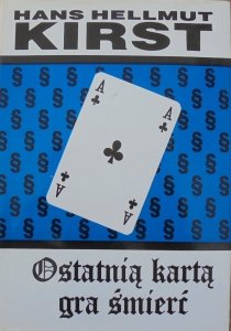 Hans Hellmut Kirst • Ostatnią kartą gra śmierć