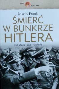Mario Frank • Śmierć w bunkrze Hitlera.  Ostatnie dni Führera