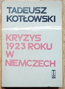 Tadeusz Kotłowski • Kryzys 1923 roku w Niemczech