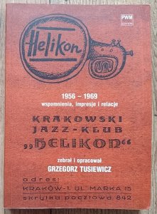 Krakowski Jazz-Klub 'Helikon' 1956-1969. Wspomnienia, impresje, relacje