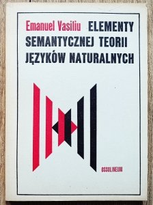 Emanuel Vasiliu • Elementy semantycznej teorii języków naturalnych