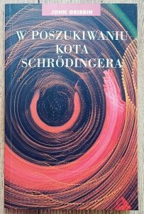 John Gribbin • W poszukiwaniu kota Schrodingera. Realizm w fizyce kwantowej