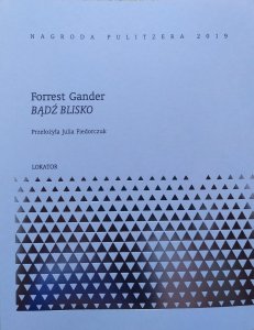 Forrest Gander • Bądź blisko [Pulitzer 2019]