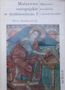 Piotr Skubiszewski • Malarstwo europejskie w średniowieczu. Malarstwo karolińskie i przedromańskie