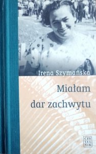 Irena Szymańska • Miałam dar zachwytu