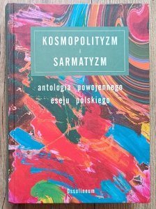 Kosmopolityzm i sarmatyzm: antologia powojennego eseju polskiego / Miosz Stempowski Herbert Vincenz Barańczak Mrożek