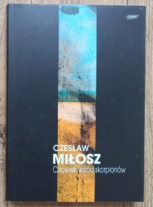 Czesław Miłosz • Człowiek wśród skorpionów / Dzieła zebrane