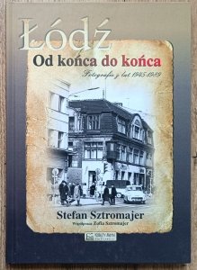 Stefan Sztromajer • Łódź. Od końca do końca. Fotografie z lat 1945-1989