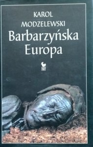Karol Modzelewski • Barbarzyńska Europa