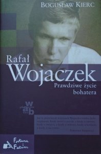 Bogusław Kierc • Rafał Wojaczek. Prawdziwe życie bohatera