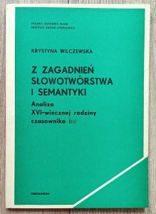 Krystyna Wilczewska • Z zagadnień słowotwórstwa i semantyki. Analiza XVI-wiecznej rodziny czasownika bić